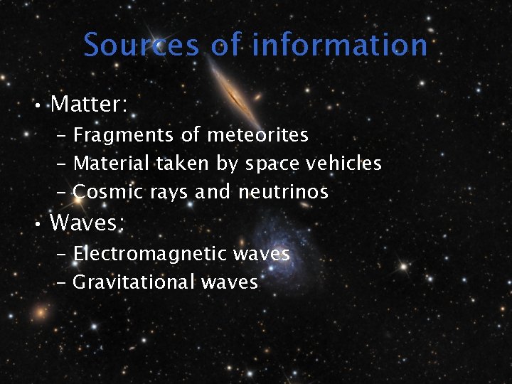 Sources of information • Matter: – Fragments of meteorites – Material taken by space