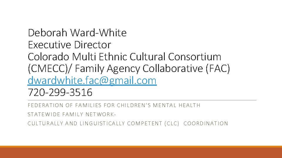 Deborah Ward-White Executive Director Colorado Multi Ethnic Cultural Consortium (CMECC)/ Family Agency Collaborative (FAC)