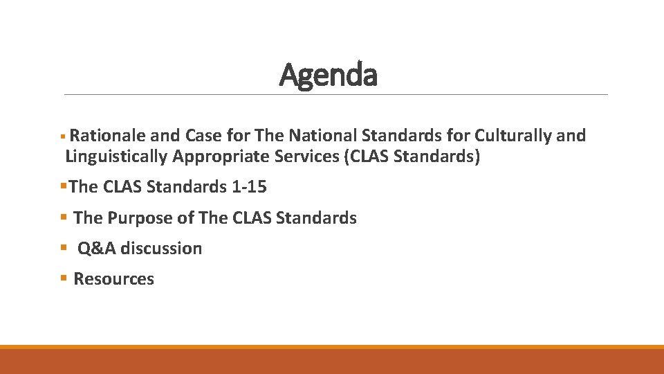 Agenda § Rationale and Case for The National Standards for Culturally and Linguistically Appropriate
