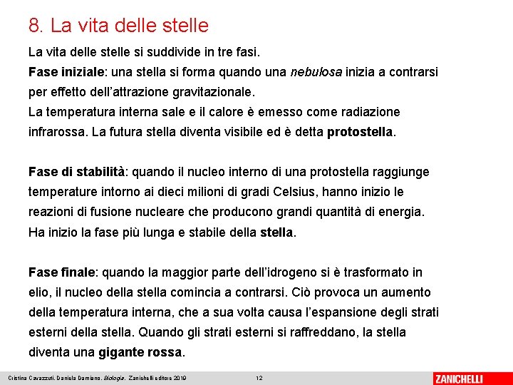 8. La vita delle stelle si suddivide in tre fasi. Fase iniziale: una stella