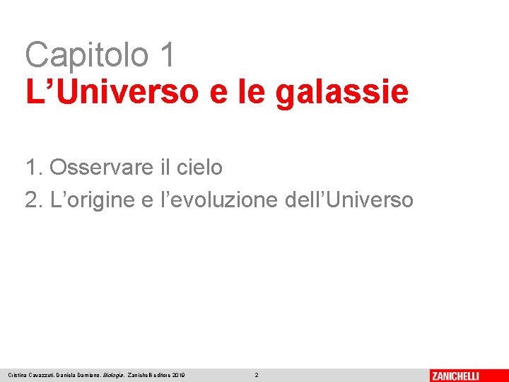 Capitolo 1 L’Universo e le galassie 1. Osservare il cielo 2. L’origine e l’evoluzione