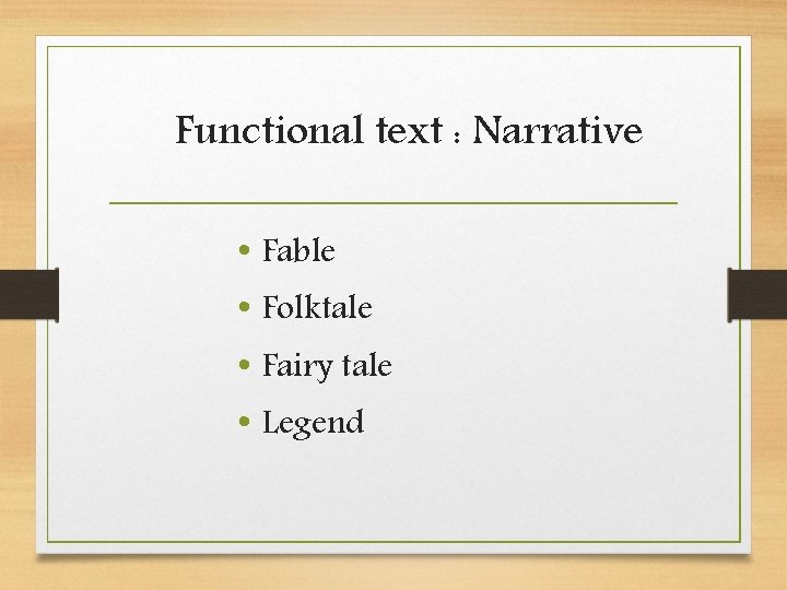 Functional text : Narrative • Fable • Folktale • Fairy tale • Legend 