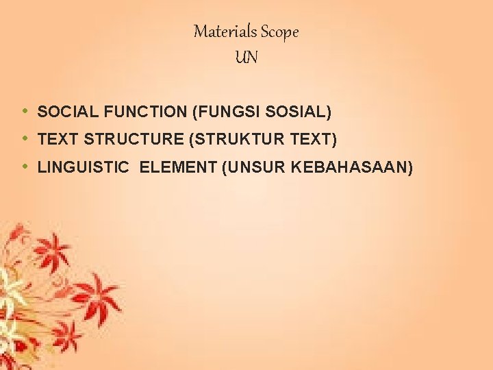 Materials Scope UN • SOCIAL FUNCTION (FUNGSI SOSIAL) • TEXT STRUCTURE (STRUKTUR TEXT) •