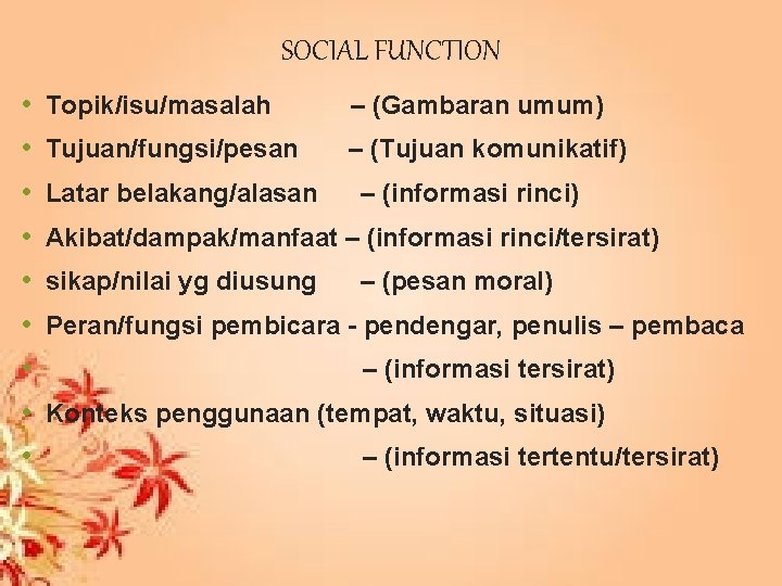SOCIAL FUNCTION • • • Topik/isu/masalah – (Gambaran umum) Tujuan/fungsi/pesan – (Tujuan komunikatif) Latar
