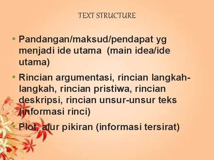 TEXT STRUCTURE • Pandangan/maksud/pendapat yg menjadi ide utama (main idea/ide utama) • Rincian argumentasi,