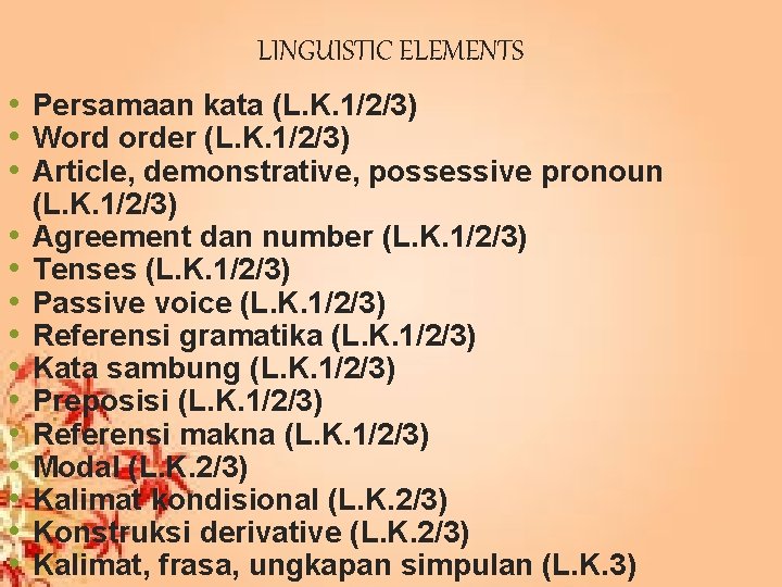 LINGUISTIC ELEMENTS • Persamaan kata (L. K. 1/2/3) • Word order (L. K. 1/2/3)