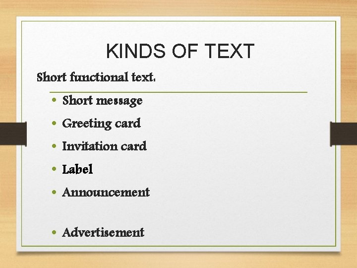 KINDS OF TEXT Short functional text: • • • Short message Greeting card Invitation