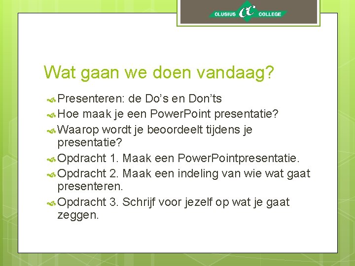 Wat gaan we doen vandaag? Presenteren: de Do’s en Don’ts Hoe maak je een