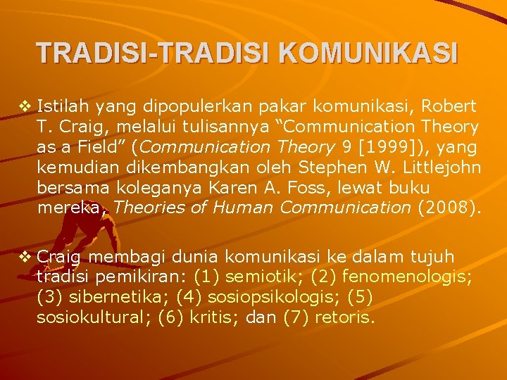 TRADISI-TRADISI KOMUNIKASI v Istilah yang dipopulerkan pakar komunikasi, Robert T. Craig, melalui tulisannya “Communication