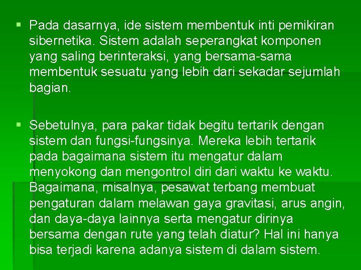 § Pada dasarnya, ide sistem membentuk inti pemikiran sibernetika. Sistem adalah seperangkat komponen yang