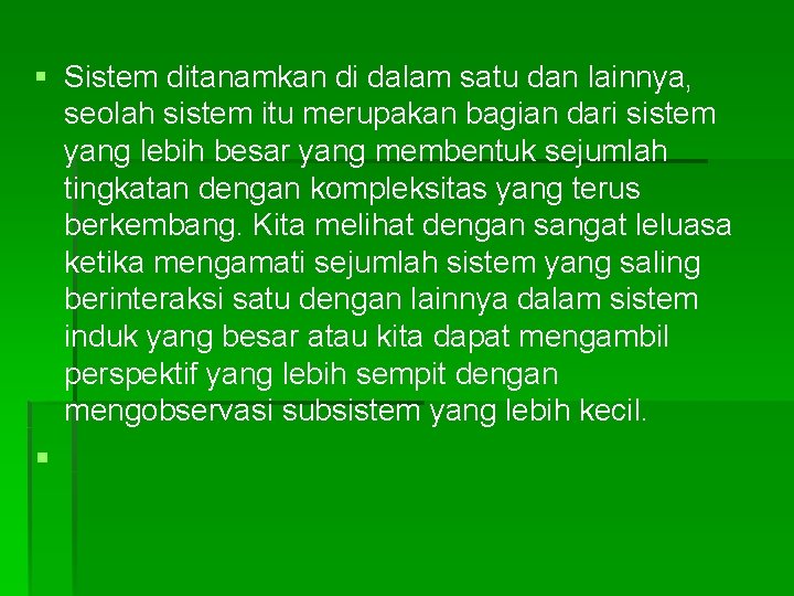 § Sistem ditanamkan di dalam satu dan lainnya, seolah sistem itu merupakan bagian dari