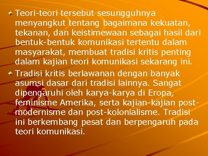 Teori-teori tersebut sesungguhnya menyangkut tentang bagaimana kekuatan, tekanan, dan keistimewaan sebagai hasil dari bentuk-bentuk