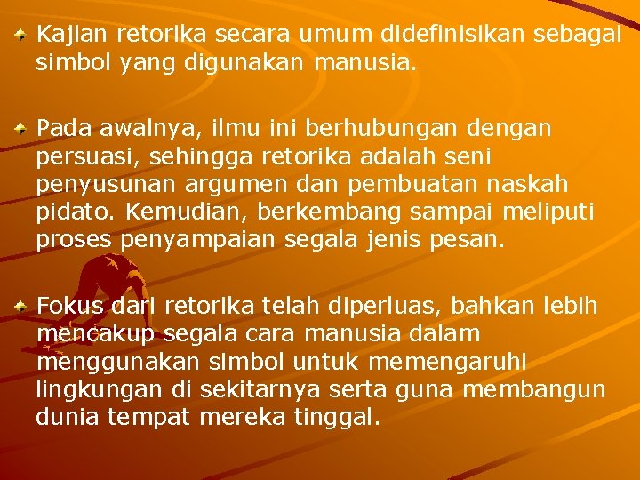 Kajian retorika secara umum didefinisikan sebagai simbol yang digunakan manusia. Pada awalnya, ilmu ini