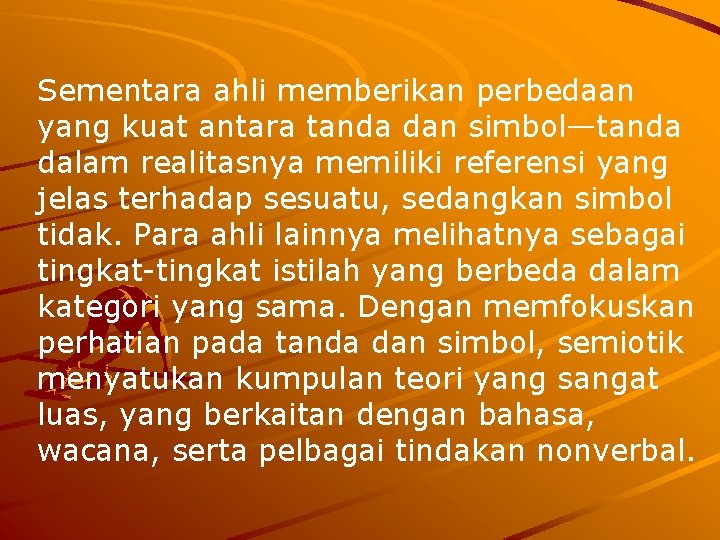 Sementara ahli memberikan perbedaan yang kuat antara tanda dan simbol—tanda dalam realitasnya memiliki referensi