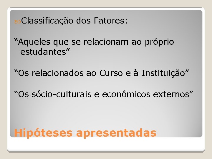  Classificação dos Fatores: “Aqueles que se relacionam ao próprio estudantes” “Os relacionados ao