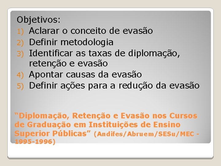 Objetivos: 1) Aclarar o conceito de evasão 2) Definir metodologia 3) Identificar as taxas