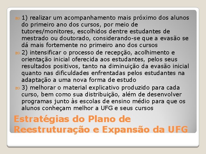  1) realizar um acompanhamento mais próximo dos alunos do primeiro ano dos cursos,