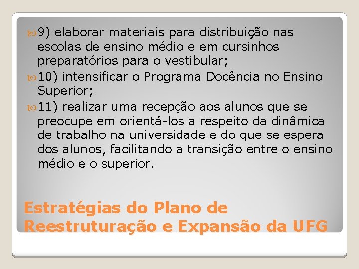  9) elaborar materiais para distribuição nas escolas de ensino médio e em cursinhos