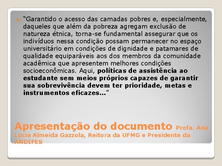  “Garantido o acesso das camadas pobres e, especialmente, daqueles que além da pobreza