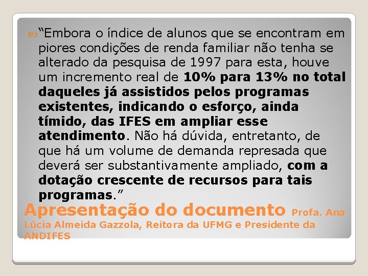  “Embora o índice de alunos que se encontram em piores condições de renda