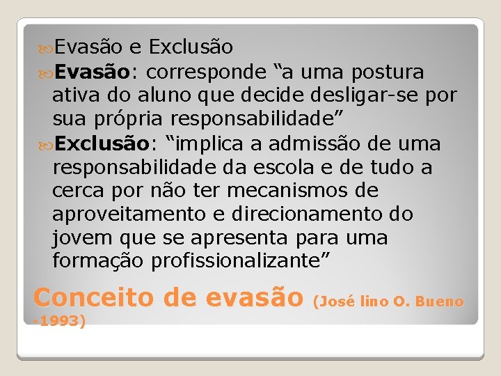  Evasão e Exclusão Evasão: corresponde “a uma postura ativa do aluno que decide