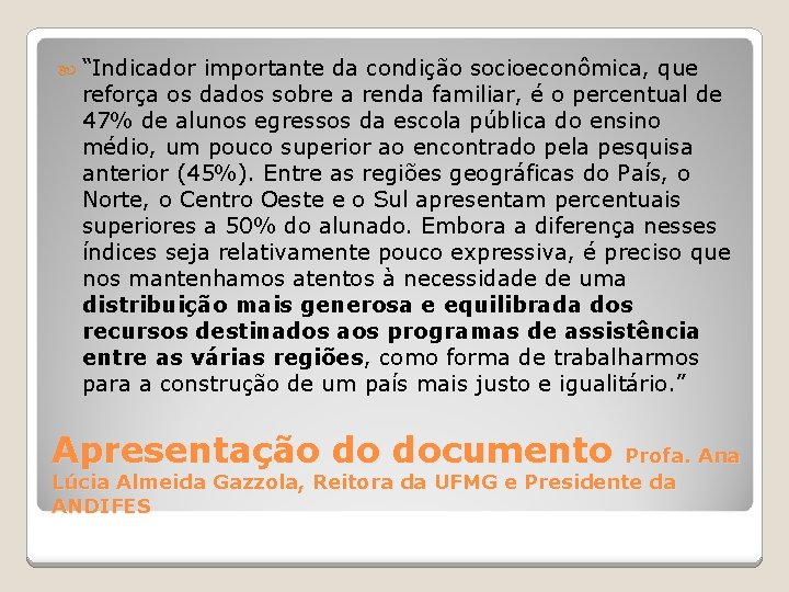  “Indicador importante da condição socioeconômica, que reforça os dados sobre a renda familiar,