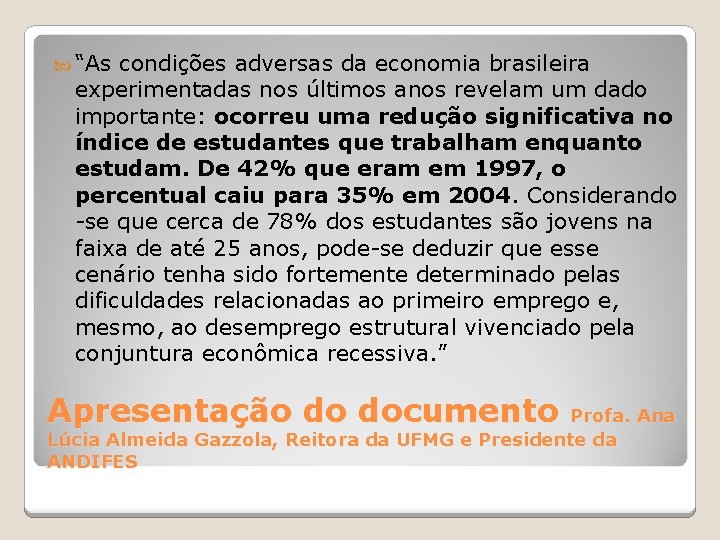  “As condições adversas da economia brasileira experimentadas nos últimos anos revelam um dado