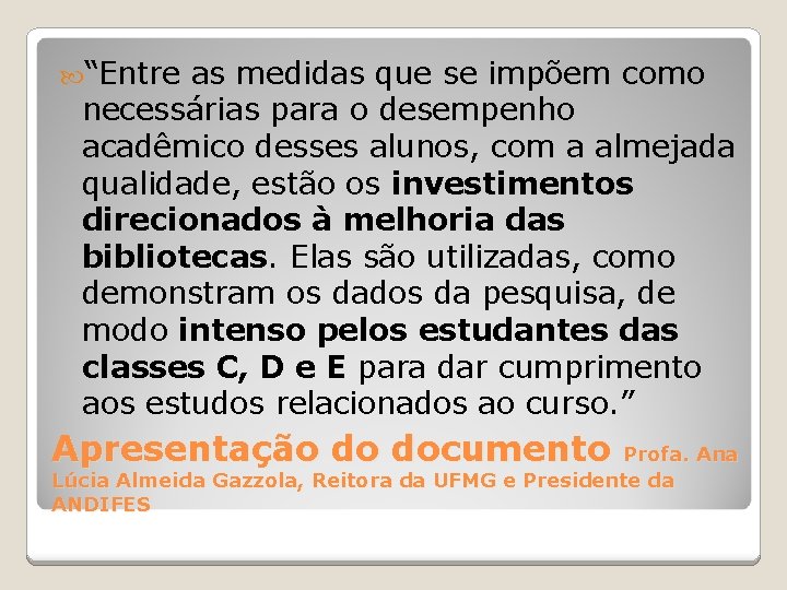  “Entre as medidas que se impõem como necessárias para o desempenho acadêmico desses