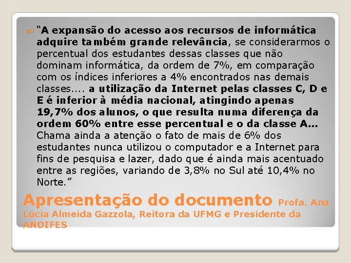  “A expansão do acesso aos recursos de informática adquire também grande relevância, se