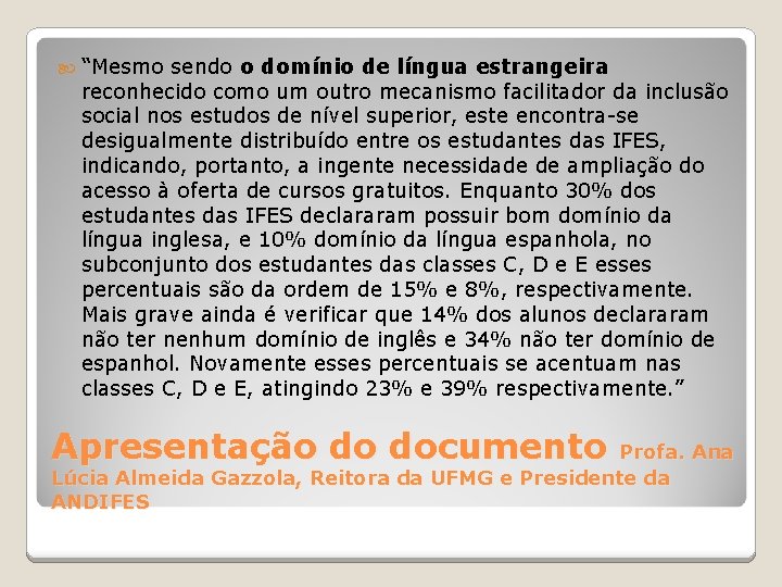  “Mesmo sendo o domínio de língua estrangeira reconhecido como um outro mecanismo facilitador