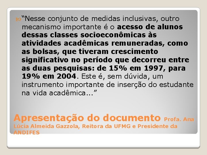  “Nesse conjunto de medidas inclusivas, outro mecanismo importante é o acesso de alunos