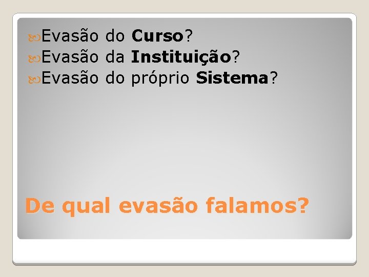  Evasão do Curso? Evasão da Instituição? Evasão do próprio Sistema? De qual evasão