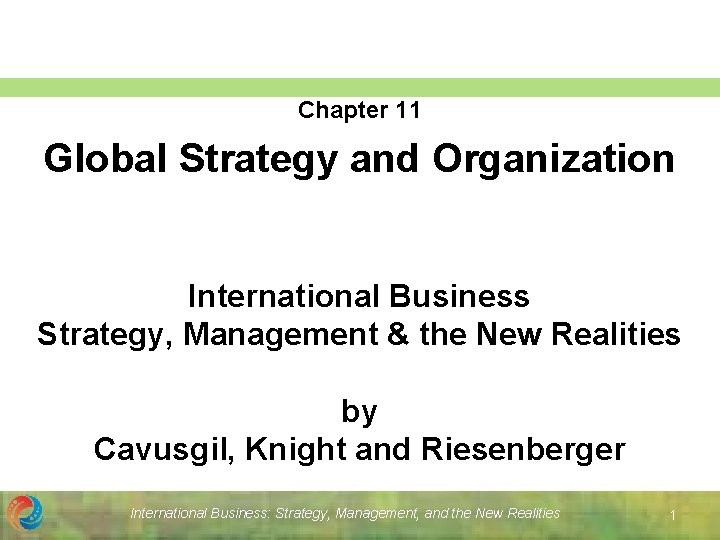 Chapter 11 Global Strategy and Organization International Business Strategy, Management & the New Realities