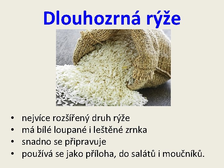 Dlouhozrná rýže • • nejvíce rozšířený druh rýže má bílé loupané i leštěné zrnka