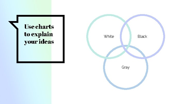 Use charts to explain your ideas White Black Gray 