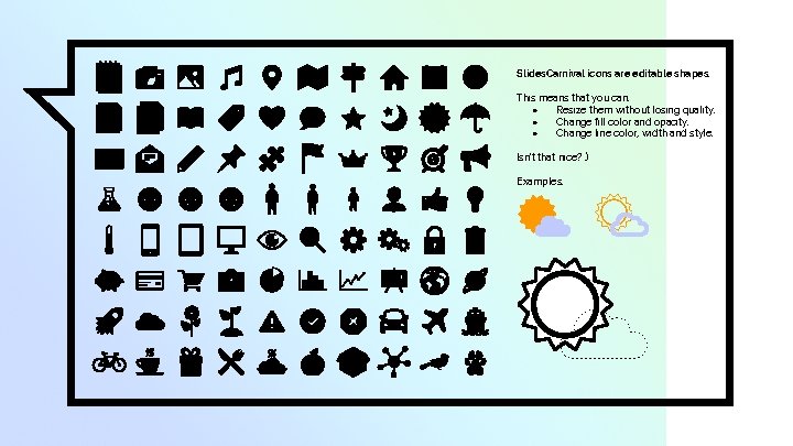 Slides. Carnival icons are editable shapes. This means that you can: ● Resize them
