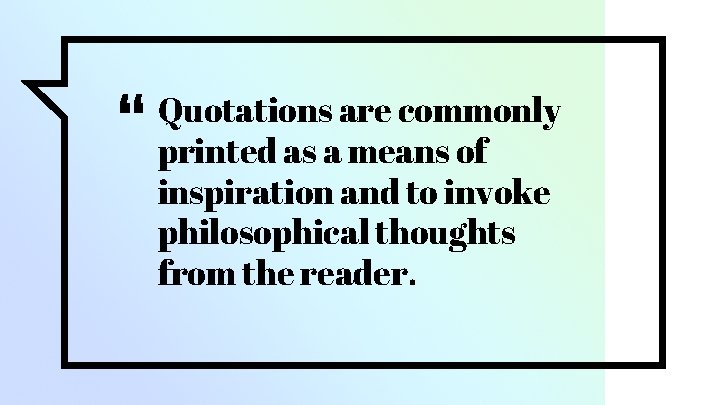 “ Quotations are commonly printed as a means of inspiration and to invoke philosophical