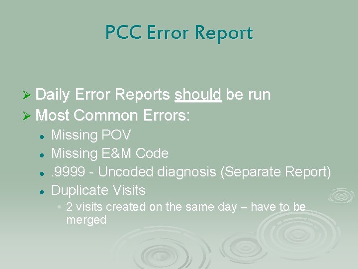 PCC Error Report Ø Daily Error Reports should be run Ø Most Common Errors: