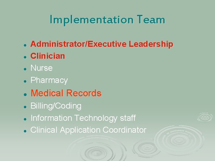 Implementation Team l Administrator/Executive Leadership Clinician Nurse Pharmacy l Medical Records l l l