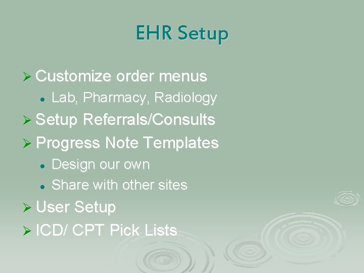 EHR Setup Ø Customize order menus l Lab, Pharmacy, Radiology Ø Setup Referrals/Consults Ø