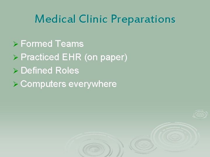 Medical Clinic Preparations Ø Formed Teams Ø Practiced EHR (on paper) Ø Defined Roles