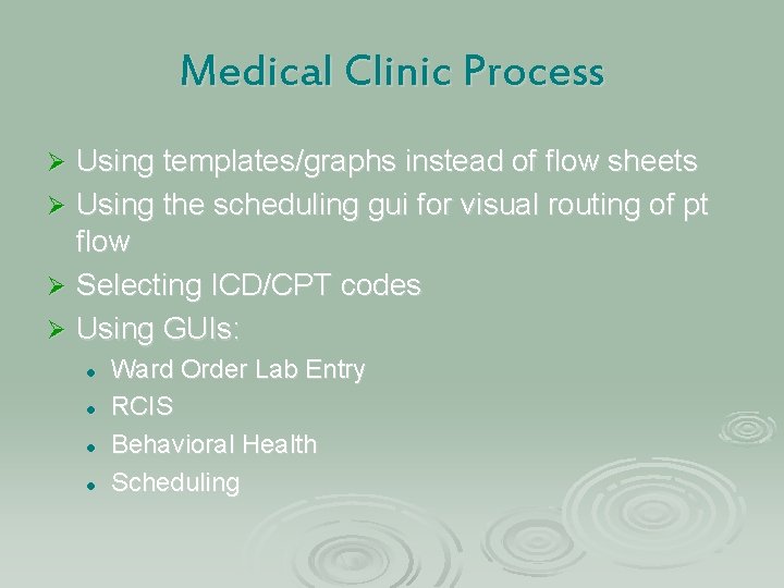 Medical Clinic Process Using templates/graphs instead of flow sheets Ø Using the scheduling gui