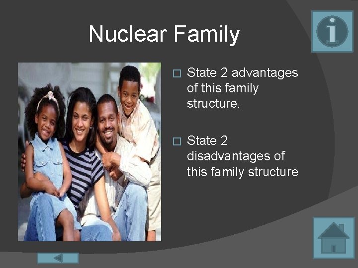 Nuclear Family � State 2 advantages of this family structure. � State 2 disadvantages