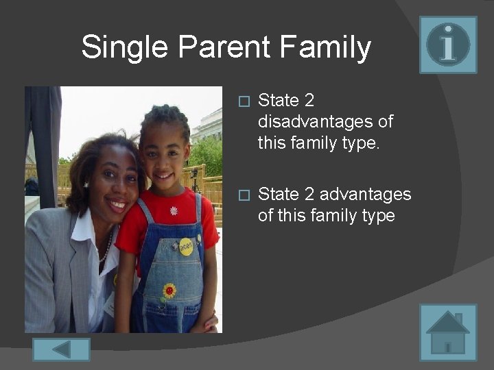 Single Parent Family � State 2 disadvantages of this family type. � State 2