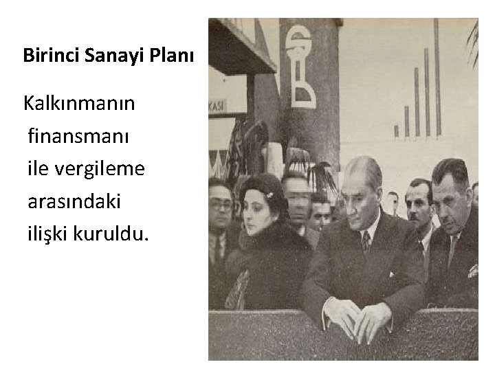 Birinci Sanayi Planı Kalkınmanın finansmanı ile vergileme arasındaki ilişki kuruldu. Birinci Sanayi Planı Kalkınmanın finansmanı ile vergileme arasındaki ilişki kuruldu.