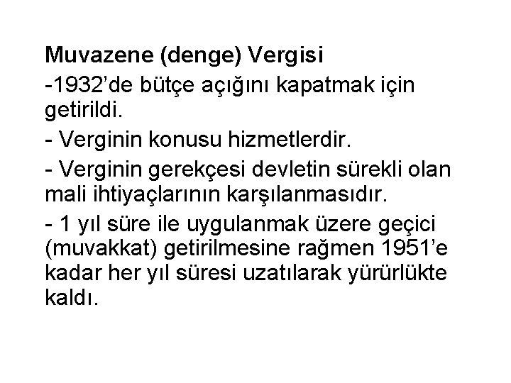 Muvazene (denge) Vergisi -1932’de bütçe açığını kapatmak için getirildi. - Verginin konusu hizmetlerdir. -