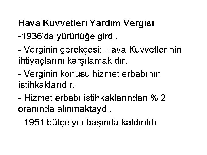 Hava Kuvvetleri Yardım Vergisi -1936’da yürürlüğe girdi. - Verginin gerekçesi; Hava Kuvvetlerinin ihtiyaçlarını karşılamak