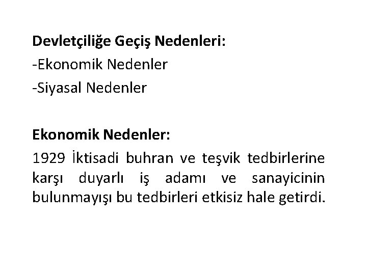 Devletçiliğe Geçiş Nedenleri: -Ekonomik Nedenler -Siyasal Nedenler Ekonomik Nedenler: 1929 İktisadi buhran ve teşvik