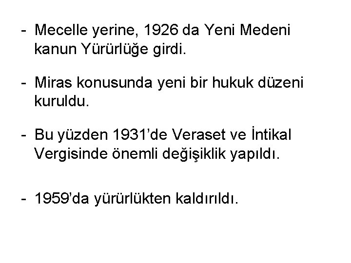 - Mecelle yerine, 1926 da Yeni Medeni kanun Yürürlüğe girdi. - Miras konusunda yeni