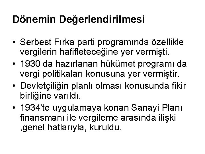 Dönemin Değerlendirilmesi • Serbest Fırka parti programında özellikle vergilerin hafifleteceğine yer vermişti. • 1930